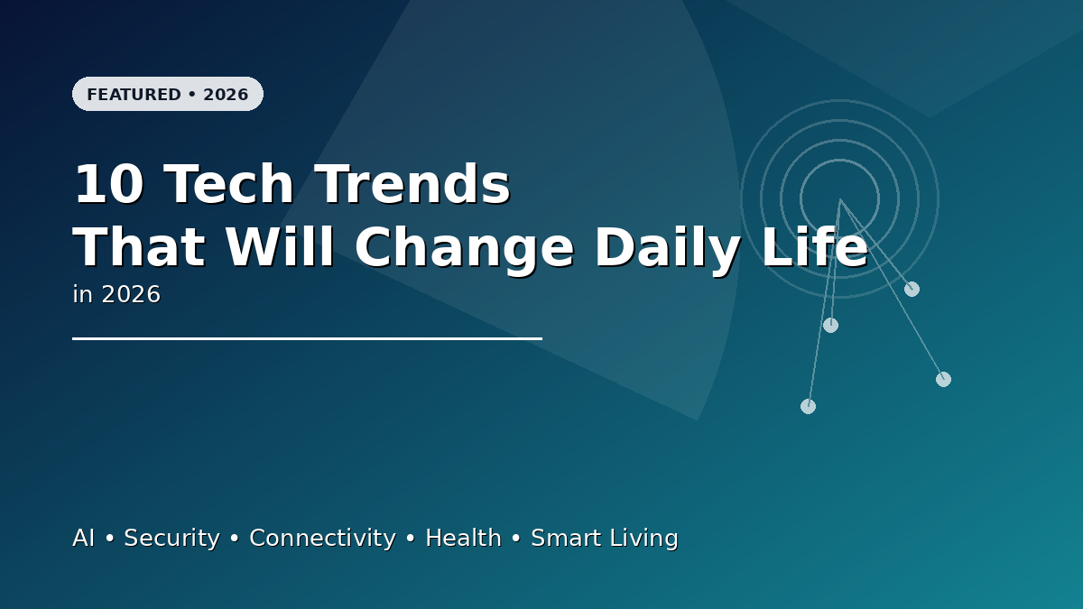 The 10 tech trends that will change daily life in 2026 (AI, security, connectivity, health, smart living)