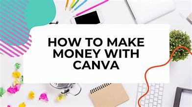 How to Make Money with Canva: 20 Profitable Strategies for Designers and Entrepreneurs