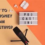 How to Make Money Podcasting: The Ultimate Guide
