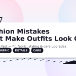 Fashion mistakes that make outfits look cheap—quick fixes for fit, fabric, details, and care