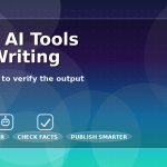 Best AI tools for writing and how to verify the output (fact-checking checklist) Caption: Write faster. Verify smarter. Publish with confidence.