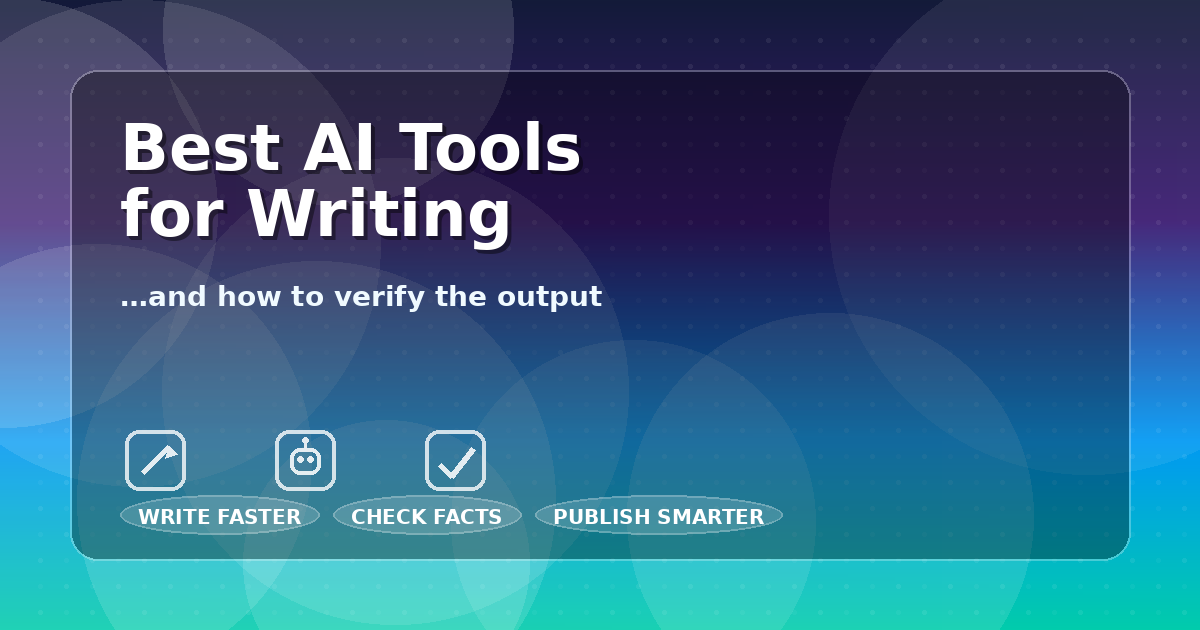 Best AI tools for writing and how to verify the output (fact-checking checklist) Caption: Write faster. Verify smarter. Publish with confidence.