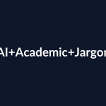 How AI Can Help You Understand Academic Jargon