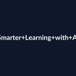 How to Use AI for Smarter Learning Instead of Harder Learning