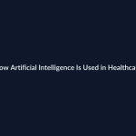 How Artificial Intelligence Is Used in Healthcare