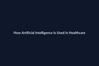 How Artificial Intelligence Is Used in Healthcare