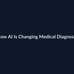 How AI Is Changing Medical Diagnosis