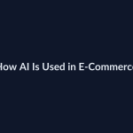 How AI Is Used in E-Commerce