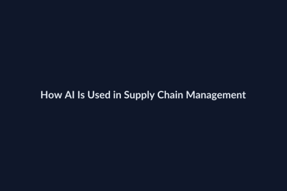 How AI Is Used in Supply Chain Management