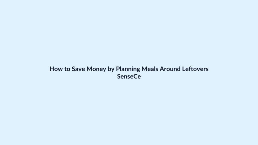 How to Save Money by Planning Meals Around Leftovers featured image