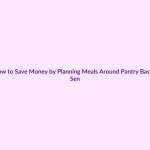 How to Save Money by Planning Meals Around Pantry Basics featured image