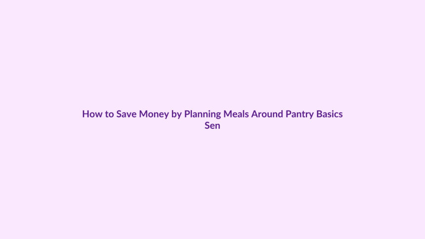 How to Save Money by Planning Meals Around Pantry Basics featured image