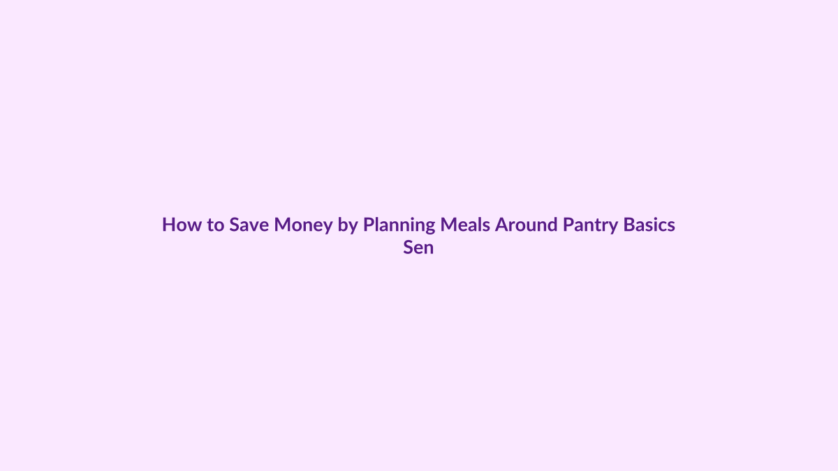 How to Save Money by Planning Meals Around Pantry Basics featured image