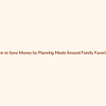 How to Save Money by Planning Meals Around Family Favorites featured image