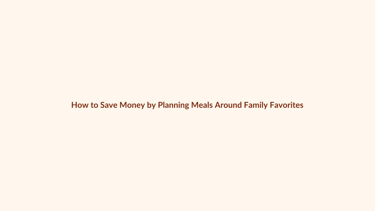 How to Save Money by Planning Meals Around Family Favorites featured image