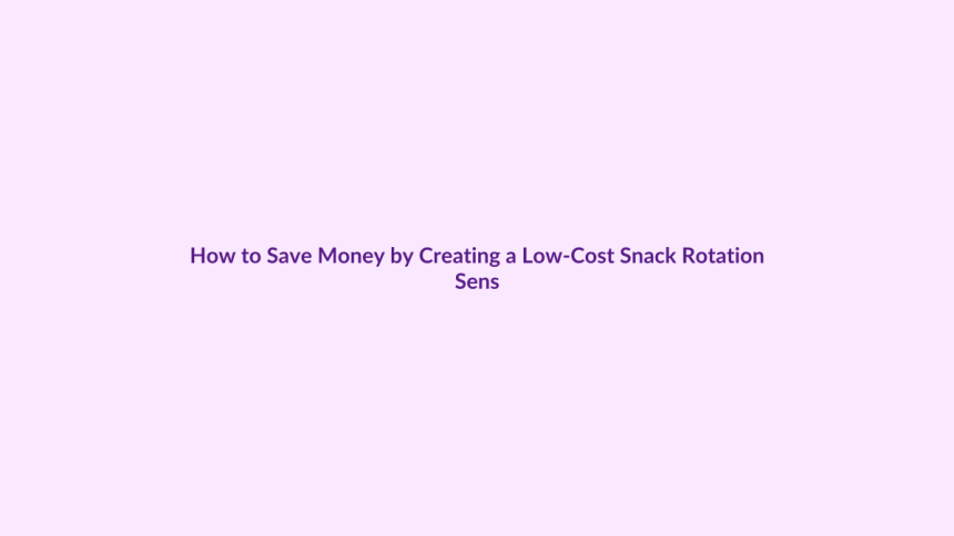 How to Save Money by Creating a Low-Cost Snack Rotation featured image