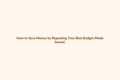 How to Save Money by Repeating Your Best Budget Meals featured image