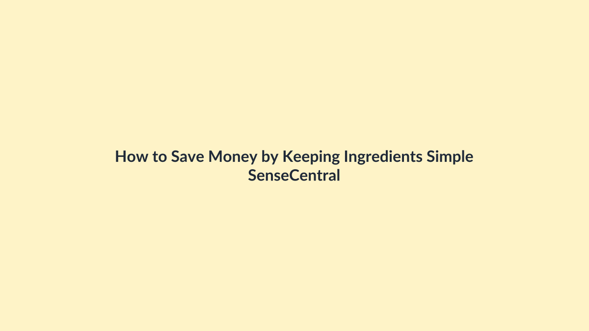 How to Save Money by Keeping Ingredients Simple featured image