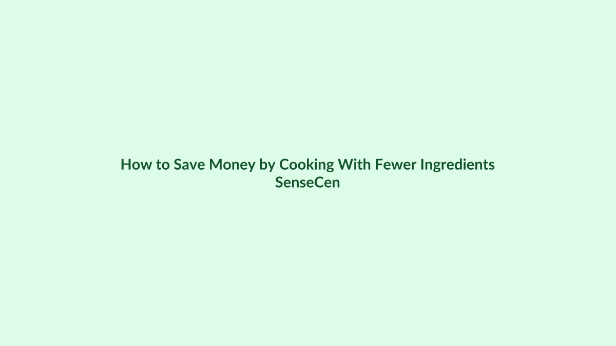 How to Save Money by Cooking With Fewer Ingredients featured image