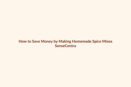 How to Save Money by Making Homemade Spice Mixes featured image