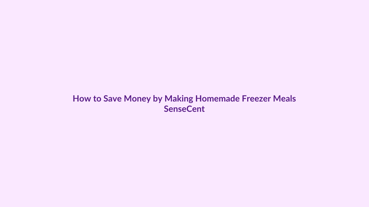How to Save Money by Making Homemade Freezer Meals featured image