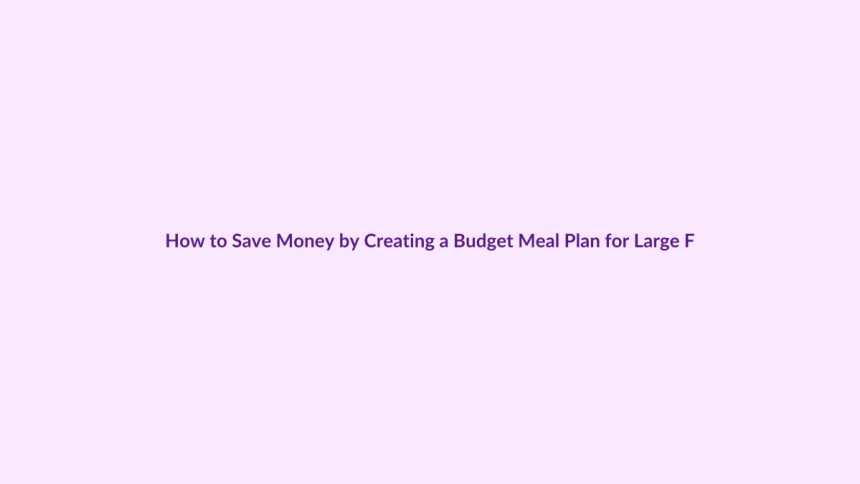 How to Save Money by Creating a Budget Meal Plan for Large Families featured image
