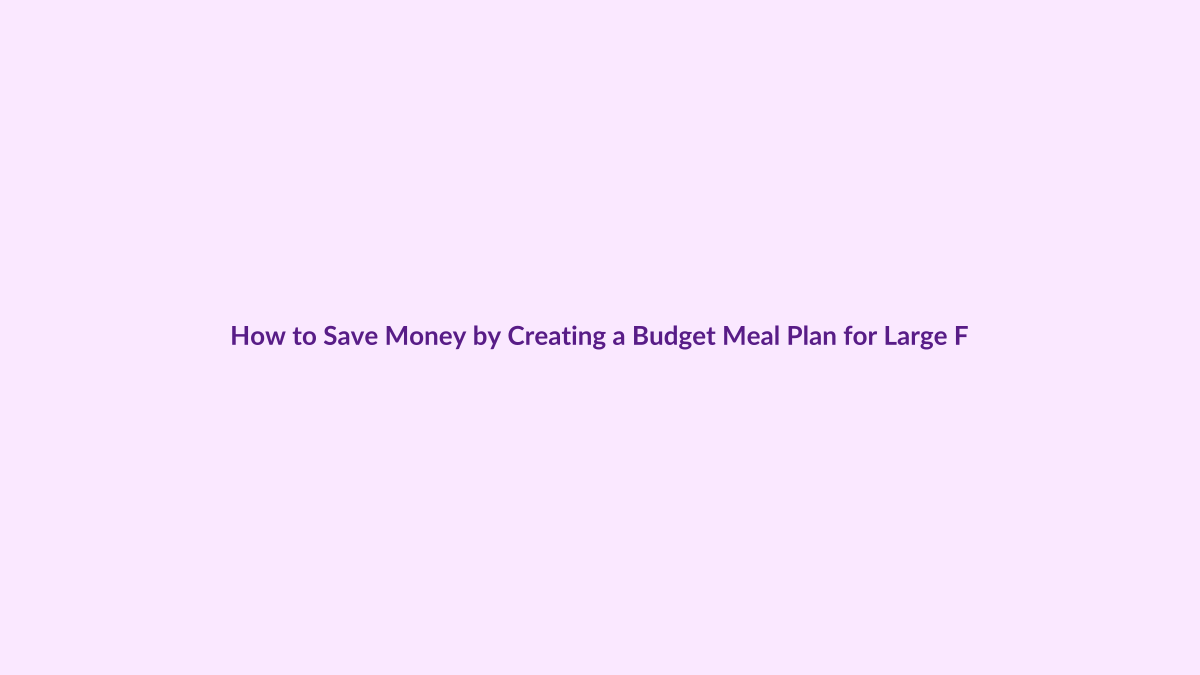 How to Save Money by Creating a Budget Meal Plan for Large Families featured image