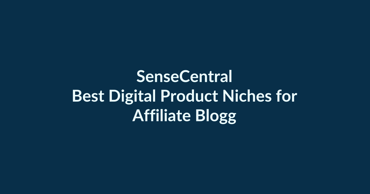 Best Digital Product Niches for Affiliate Bloggers | SenseCentral