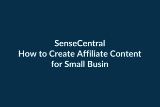 How to Create Affiliate Content for Small Business Buyers | SenseCentral