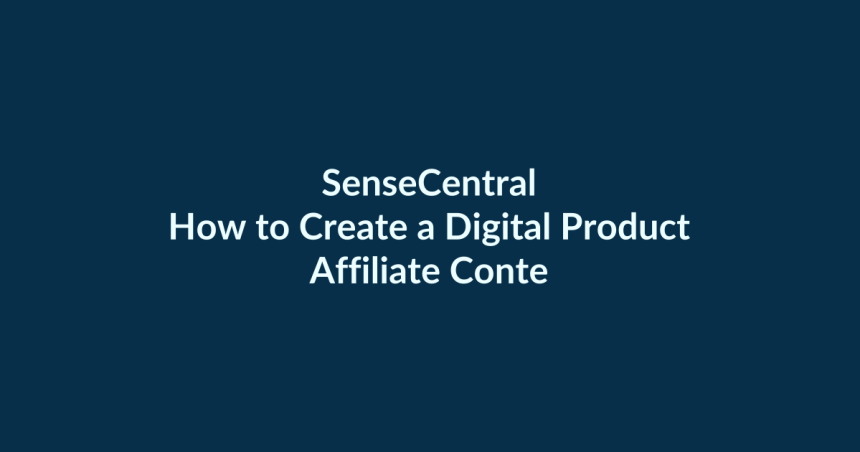 How to Create a Digital Product Affiliate Content Plan | SenseCentral