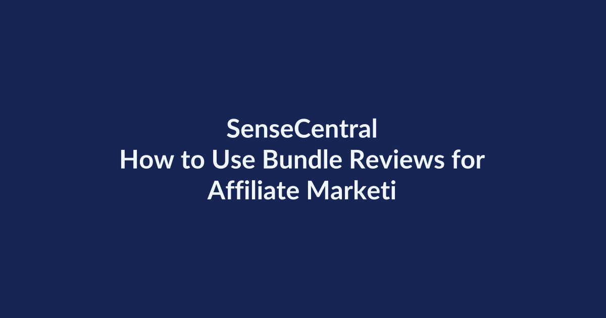 How to Use Bundle Reviews for Affiliate Marketing | SenseCentral