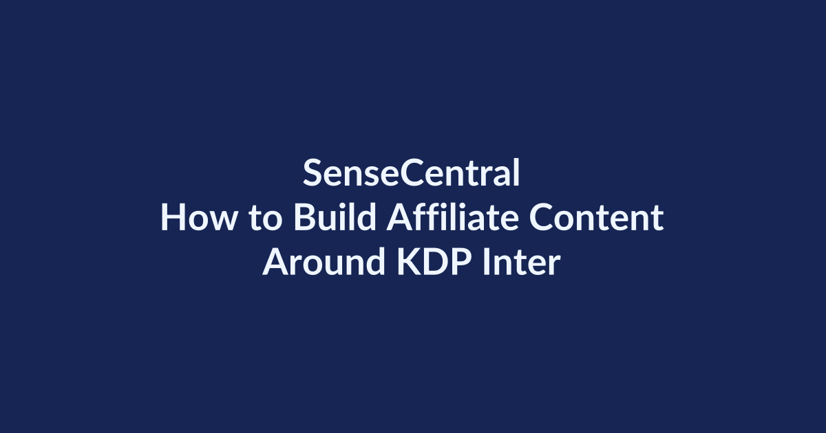 How to Build Affiliate Content Around KDP Interiors | SenseCentral