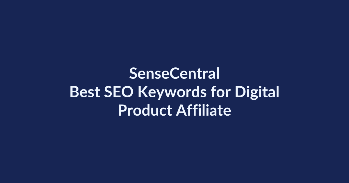 Best SEO Keywords for Digital Product Affiliate Content | SenseCentral