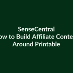 How to Build Affiliate Content Around Printables | SenseCentral