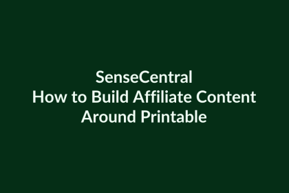 How to Build Affiliate Content Around Printables | SenseCentral
