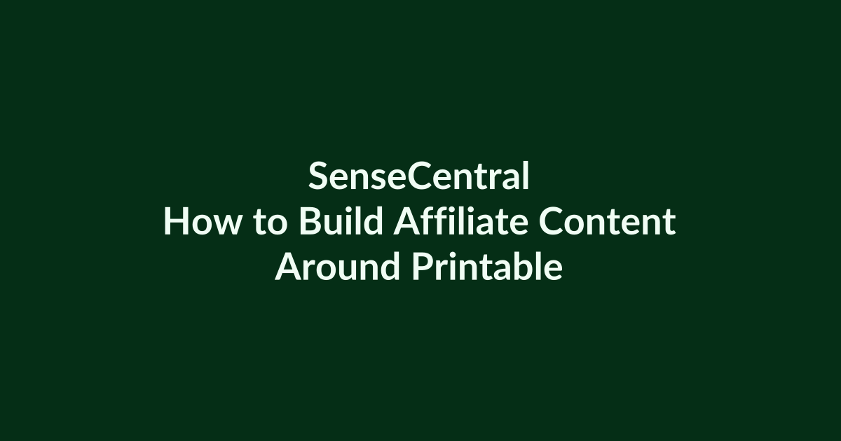 How to Build Affiliate Content Around Printables | SenseCentral