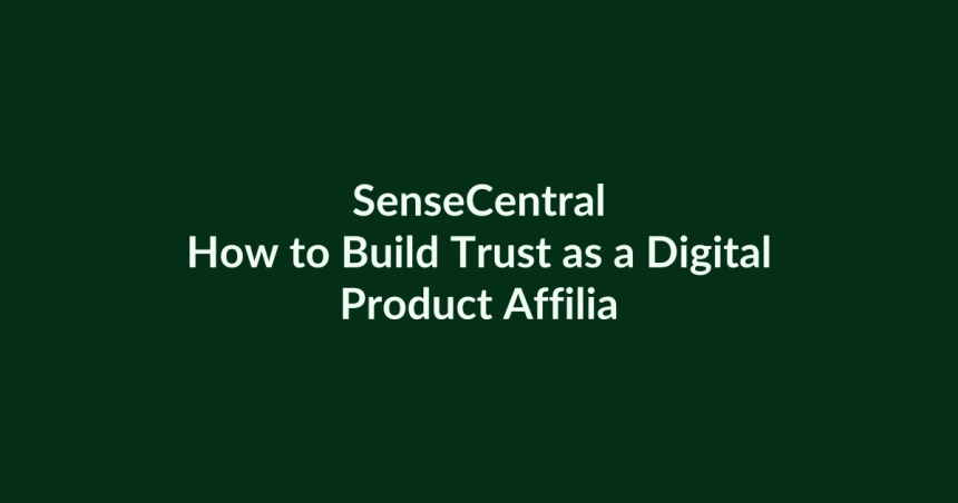How to Build Trust as a Digital Product Affiliate | SenseCentral