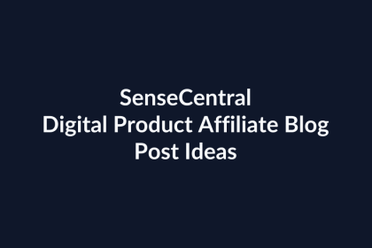 Digital Product Affiliate Blog Post Ideas | SenseCentral