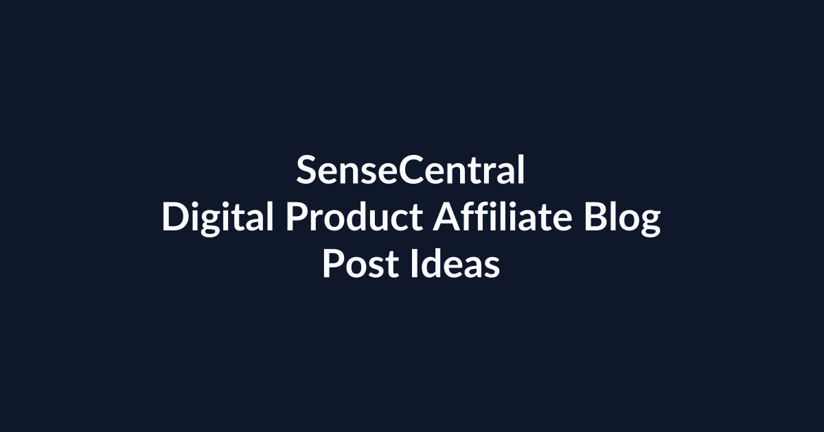 Digital Product Affiliate Blog Post Ideas | SenseCentral