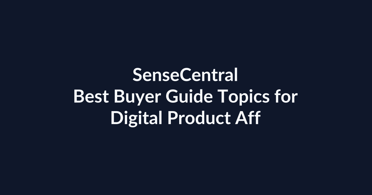 Best Buyer Guide Topics for Digital Product Affiliates | SenseCentral