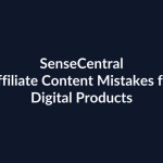 Affiliate Content Mistakes for Digital Products | SenseCentral