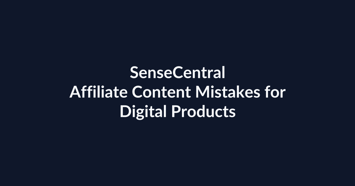 Affiliate Content Mistakes for Digital Products | SenseCentral