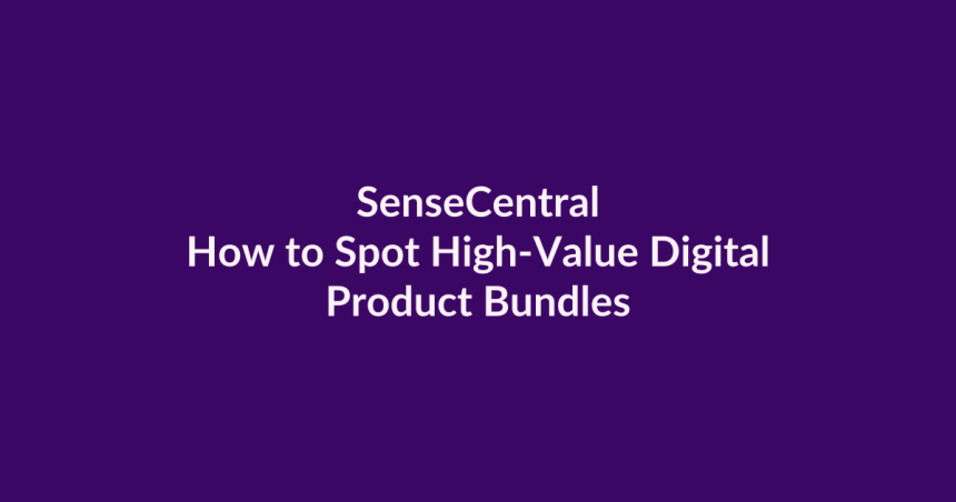 How to Spot High-Value Digital Product Bundles | SenseCentral