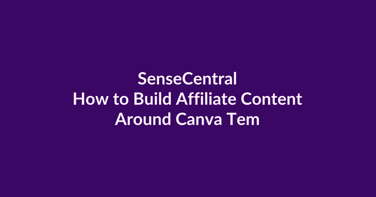 How to Build Affiliate Content Around Canva Templates | SenseCentral