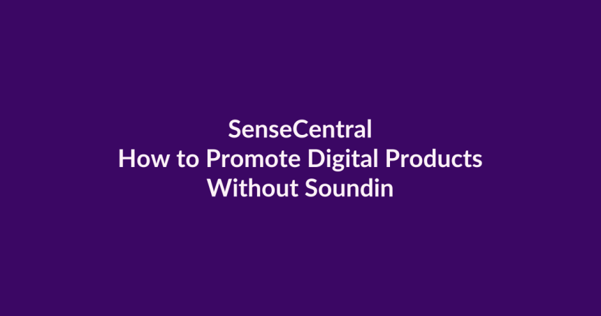How to Promote Digital Products Without Sounding Pushy | SenseCentral