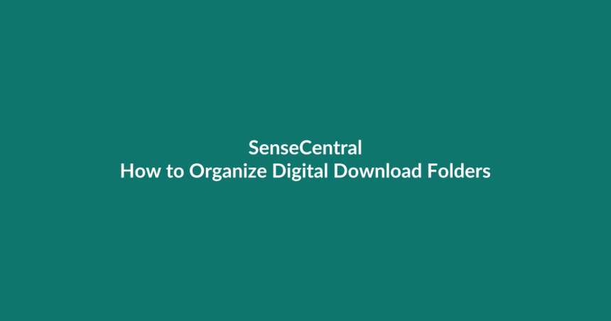 How to Organize Digital Download Folders - SenseCentral guide