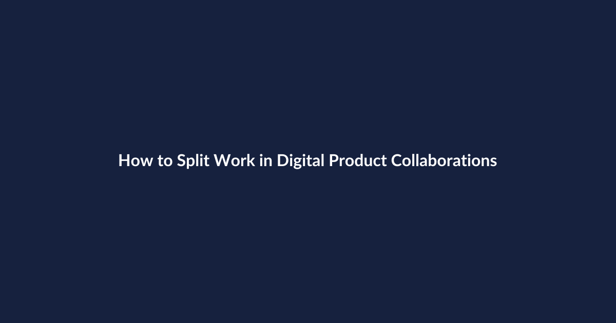 How to Split Work in Digital Product Collaborations - SenseCentral guide
