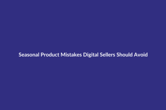 Seasonal Product Mistakes Digital Sellers Should Avoid guide for digital product sellers