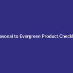 Seasonal to Evergreen Product Checklist guide for digital product sellers