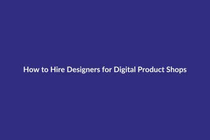 How to Hire Designers for Digital Product Shops guide for digital product sellers
